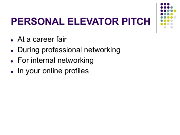 PERSONAL ELEVATOR PITCH At a career fair During professional networking For