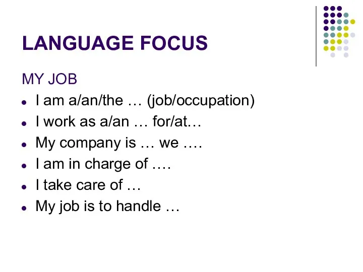 LANGUAGE FOCUS MY JOB I am a/an/the … (job/occupation) I work