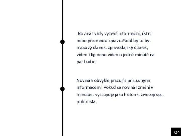 04 Novinář vždy vytváří informační, ústní nebo písemnou zprávu.Mohl by to