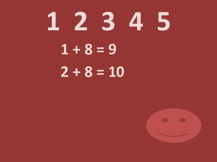 1 2 3 4 5 1 + 8 = 9 2 + 8 = 10