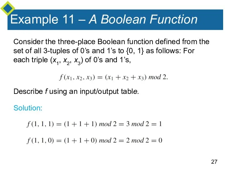 Example 11 – A Boolean Function Consider the three-place Boolean function