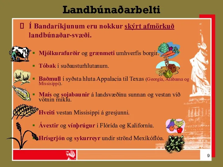 Landbúnaðarbelti Í Bandaríkjunum eru nokkur skýrt afmörkuð landbúnaðar-svæði. Mjólkurafurðir og grænmeti