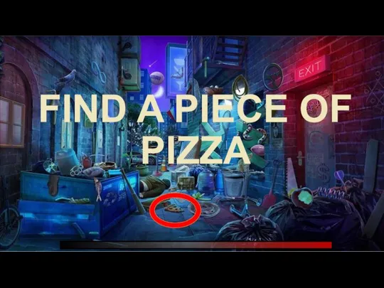 FIND A PIECE OF PIZZA