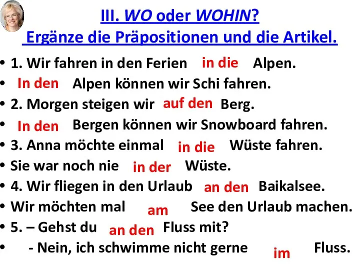 III. WO oder WOHIN? Ergänze die Präpositionen und die Artikel. 1.