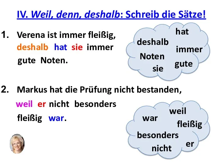 IV. Weil, denn, deshalb: Schreib die Sätze! Verena ist immer fleißig,