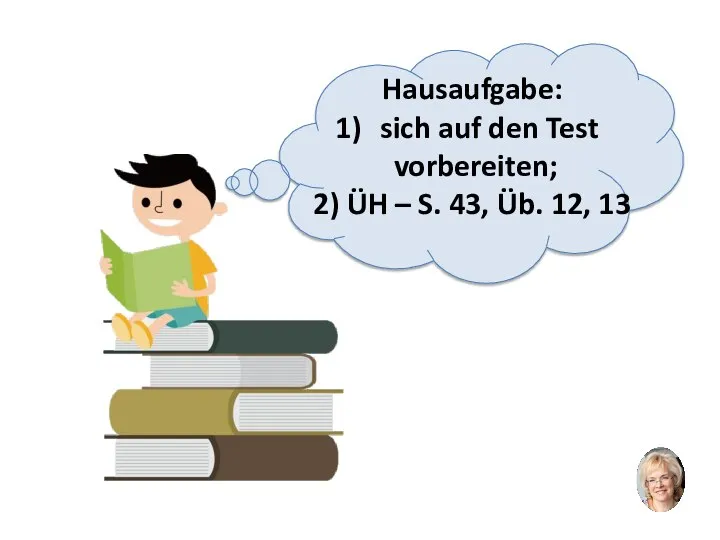 Hausaufgabe: sich auf den Test vorbereiten; 2) ÜH – S. 43, Üb. 12, 13