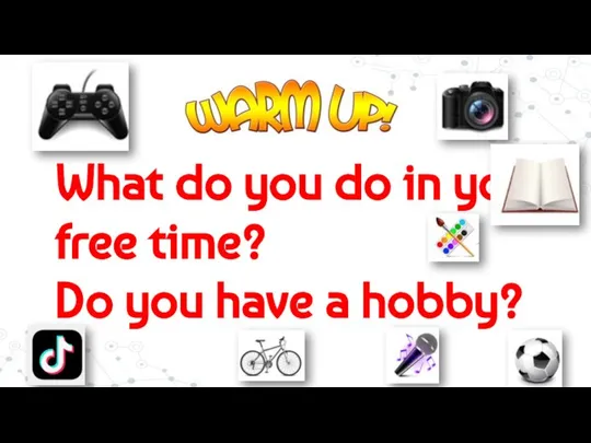 What do you do in your free time? Do you have a hobby?