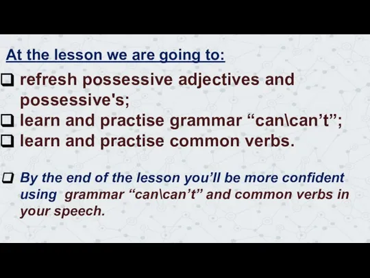 At the lesson we are going to: refresh possessive adjectives and