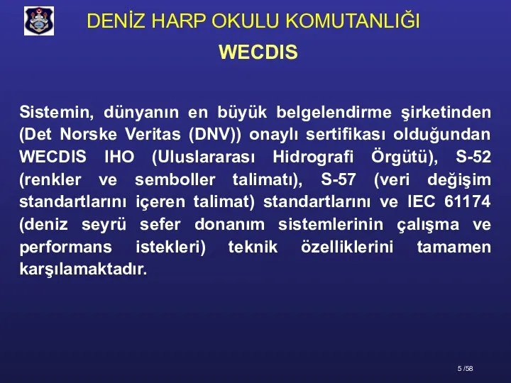 Sistemin, dünyanın en büyük belgelendirme şirketinden (Det Norske Veritas (DNV)) onaylı