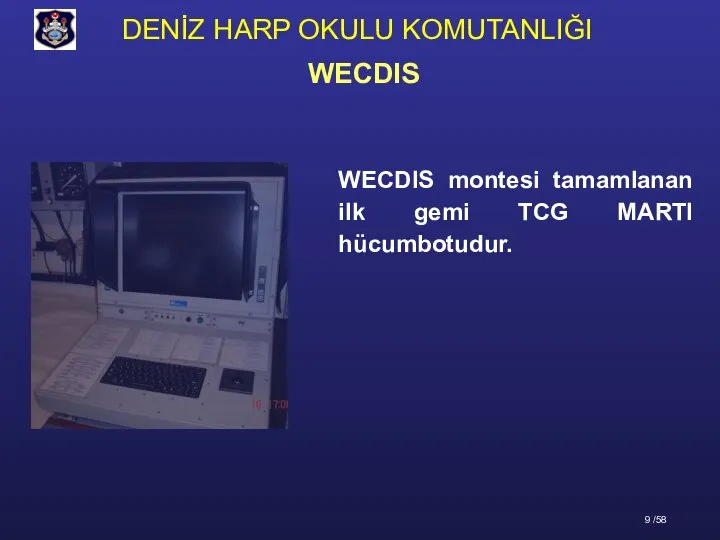 WECDIS montesi tamamlanan ilk gemi TCG MARTI hücumbotudur. WECDIS