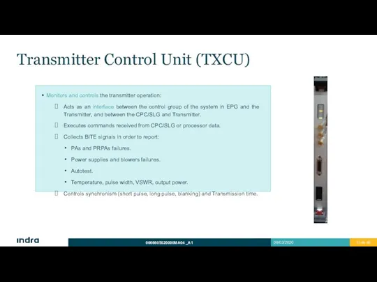 Transmitter Control Unit (TXCU) Monitors and controls the transmitter operation: Acts