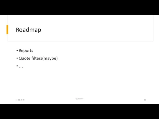 Roadmap Reports Quote filters(maybe) … 11.11.2020 QuoteBot