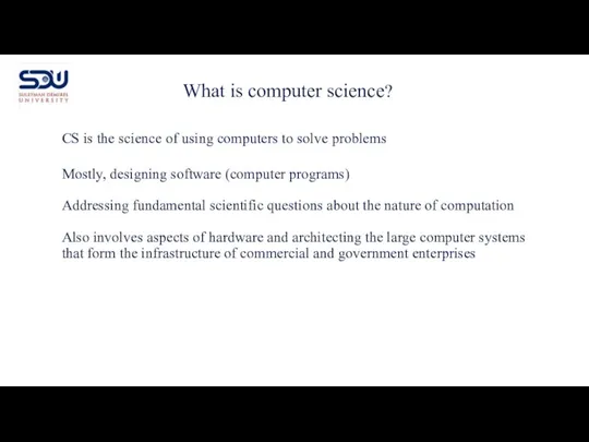 CS is the science of using computers to solve problems Mostly,