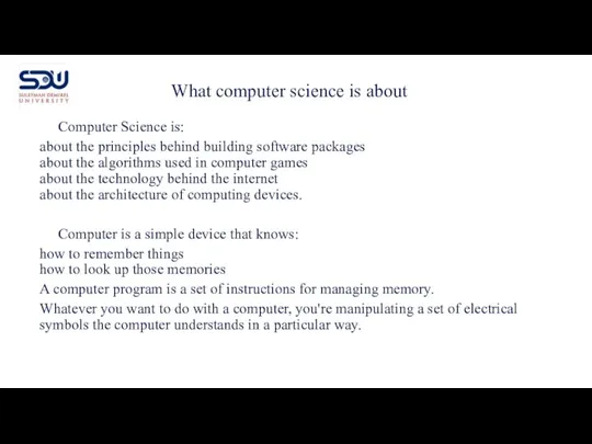 Computer Science is: about the principles behind building software packages about