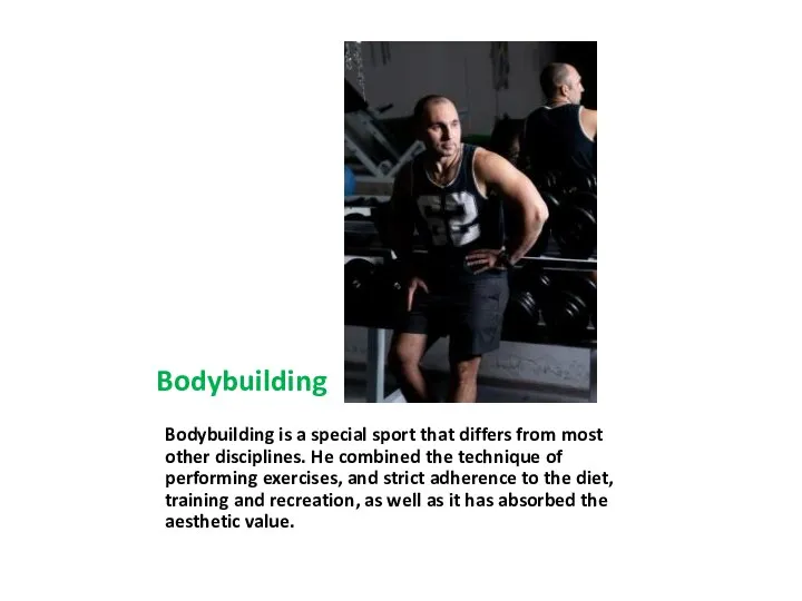 Bodybuilding Bodybuilding is a special sport that differs from most other