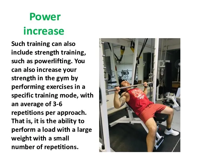 Power increase Such training can also include strength training, such as