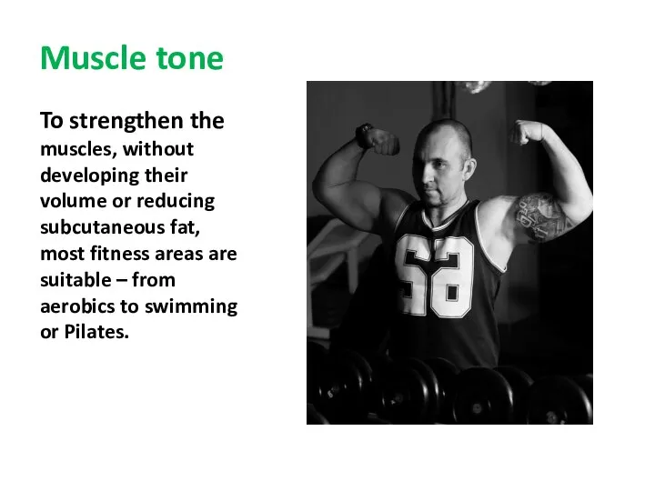 Muscle tone To strengthen the muscles, without developing their volume or