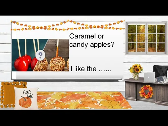 Caramel or candy apples? I like the …...