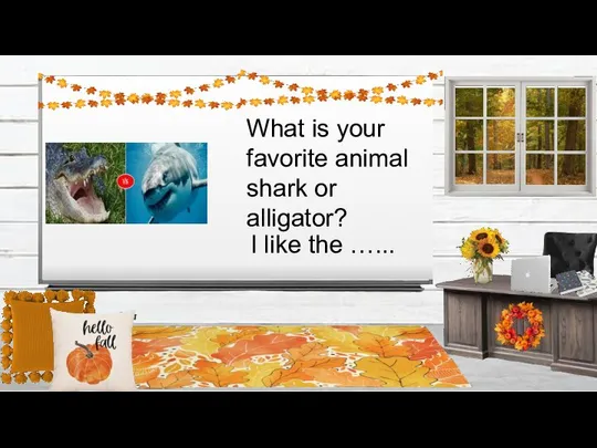 What is your favorite animal shark or alligator? I like the …...