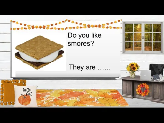 Do you like smores? They are …...