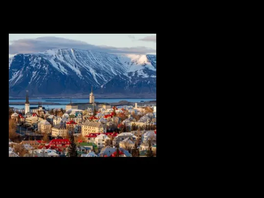 Столица Исландии – Рейкьявик. Этот город является самой северной столицей мира и переводится как «дымная бухта».