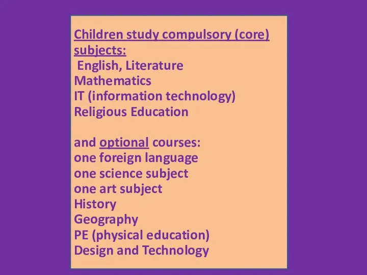 Children study compulsory (core) subjects: English, Literature Mathematics IT (information technology)