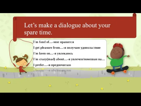 Let’s make a dialogue about your spare time.