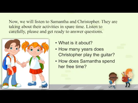 Now, we will listen to Samantha and Christopher. They are taking