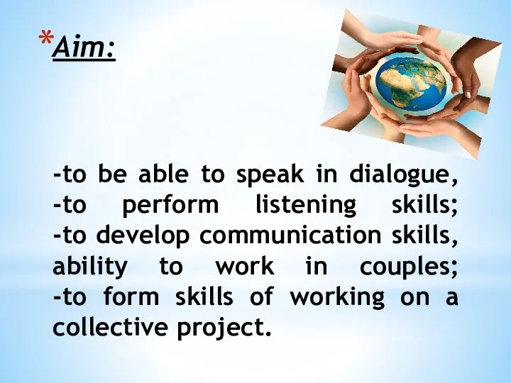 Aim: -to be able to speak in dialogue, -to perform listening