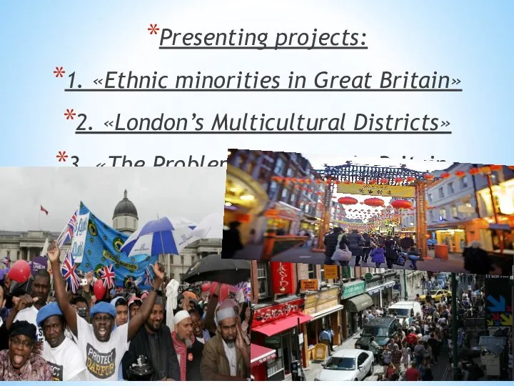 Presenting projects: 1. «Ethnic minorities in Great Britain» 2. «London’s Multicultural