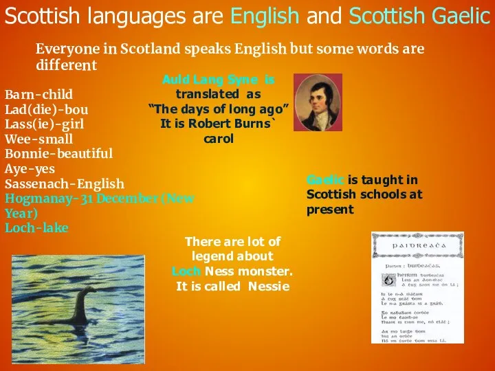 Scottish languages are English and Scottish Gaelic Barn-child Lad(die)-bou Lass(ie)-girl Wee-small