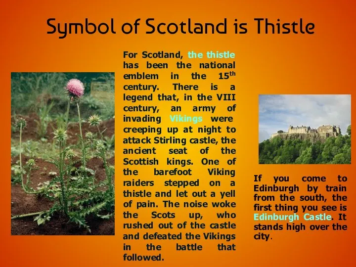 Symbol of Scotland is Thistle For Scotland, the thistle has been