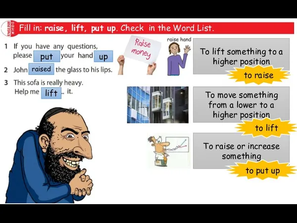 Fill in: raise, lift, put up. Check in the Word List.