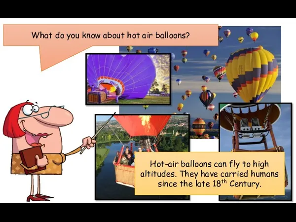 What do you know about hot air balloons? Hot-air balloons can