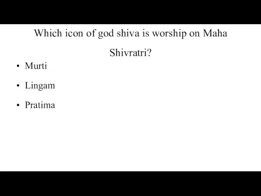 Which icon of god shiva is worship on Maha Shivratri? Murti Lingam Pratima