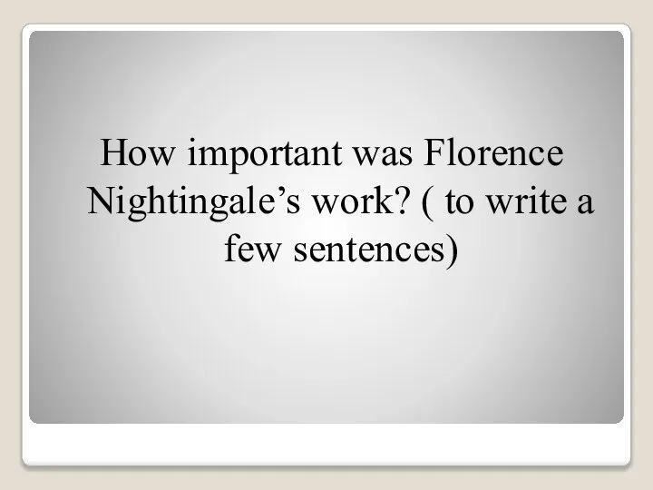 How important was Florence Nightingale’s work? ( to write a few sentences)