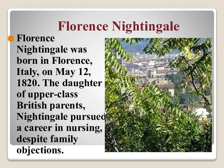 Florence Nightingale Florence Nightingale was born in Florence, Italy, on May