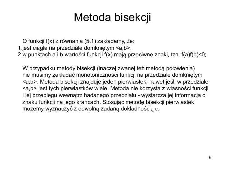 Metoda bisekcji O funkcji f(x) z równania (5.1) zakładamy, że: jest