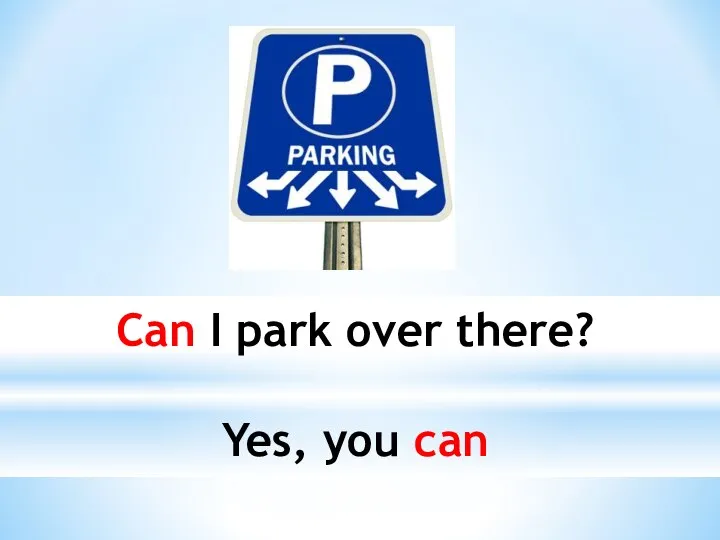 Can I park over there? Yes, you can