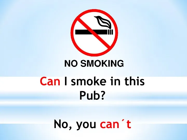 Can I smoke in this Pub? No, you can´t