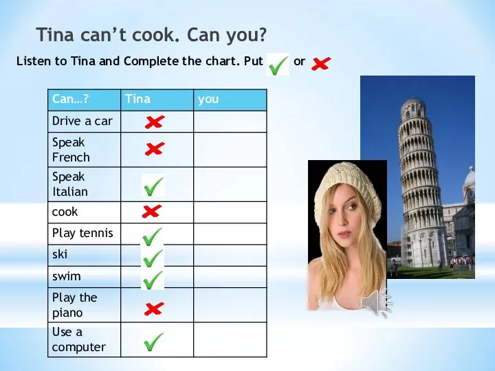 Listen to Tina and Complete the chart. Put or Tina can’t cook. Can you?