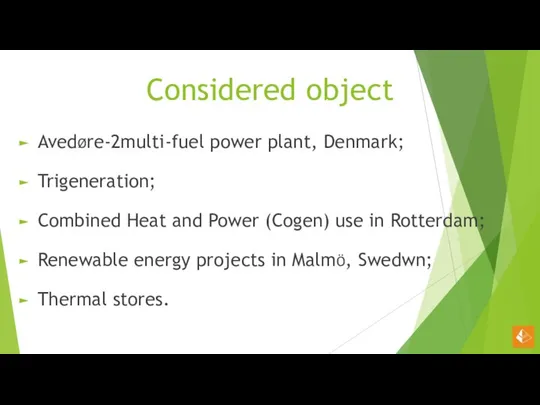 Considered object AvedØre-2multi-fuel power plant, Denmark; Trigeneration; Combined Heat and Power