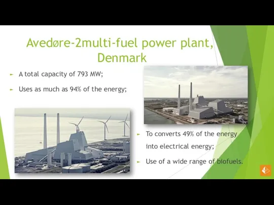 AvedØre-2multi-fuel power plant, Denmark A total capacity of 793 MW; Uses
