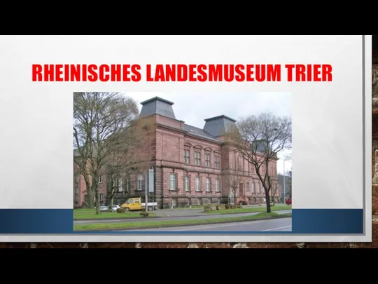 RHEINISCHES LANDESMUSEUM TRIER