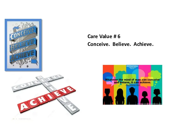 Care Value # 6 Conceive. Believe. Achieve.