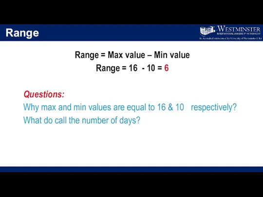 Range Range = Max value – Min value Range = 16