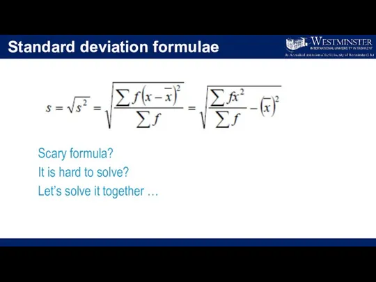 Standard deviation formulae Scary formula? It is hard to solve? Let’s solve it together …