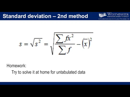 Standard deviation – 2nd method Homework: Try to solve it at home for untabulated data