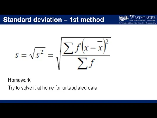 Standard deviation – 1st method Homework: Try to solve it at home for untabulated data