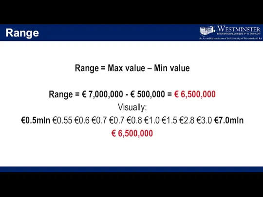 Range Range = Max value – Min value Range = €